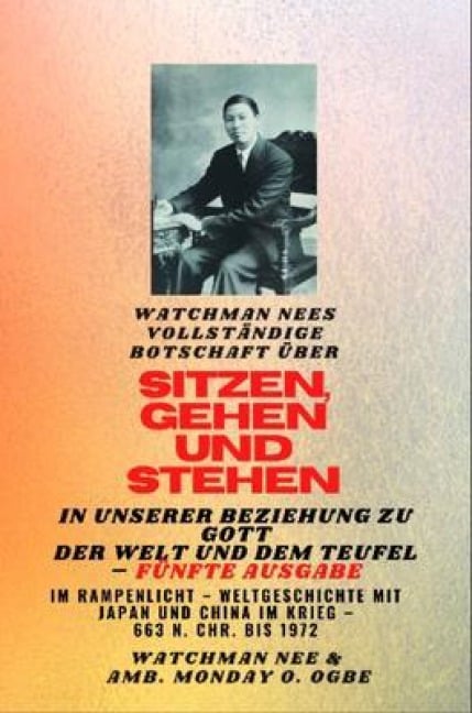 Watchman Nees vollständige Botschaft auf  SITZEN , GEHEN und  STEHEN in  UNSERER BEZIEHUNG ZU GOTT UND DER WELT UND DER TEUFEL TEUFEL - Fünfte Ausgabe 2025 - Watchman Nee, Ambassador Monday O. Ogbe