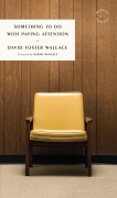 Cover-Bild zum Titel 'Something to Do with Paying Attention' von 'David Foster Wallace'