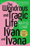 Cover-Bild zum Titel 'The Wondrous and Tragic Life of Ivan and Ivana' von 'Maryse Condé'