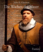 Cover-Bild zum Titel 'Die Wachen der Mauer' von 'John R. Grayson'