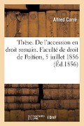 Thèse. de l'Accession En Droit Romain. Du Retour Légal En Droit Français, Dissertations - Alfred Carré