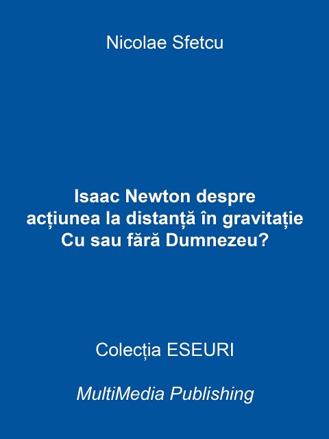 Isaac Newton despre ac¿iunea la distan¿a în gravita¿ie - Cu sau fara Dumnezeu? - Nicolae Sfetcu