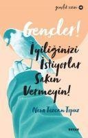 Gencler, Iyiliginizi Istiyorlar, Sakin Vermeyin - Neva Tezcan Topuz
