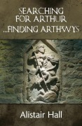 Cover-Bild zum Titel 'Searching for Arthur... Finding Arthwys' von 'Alistair Hall'