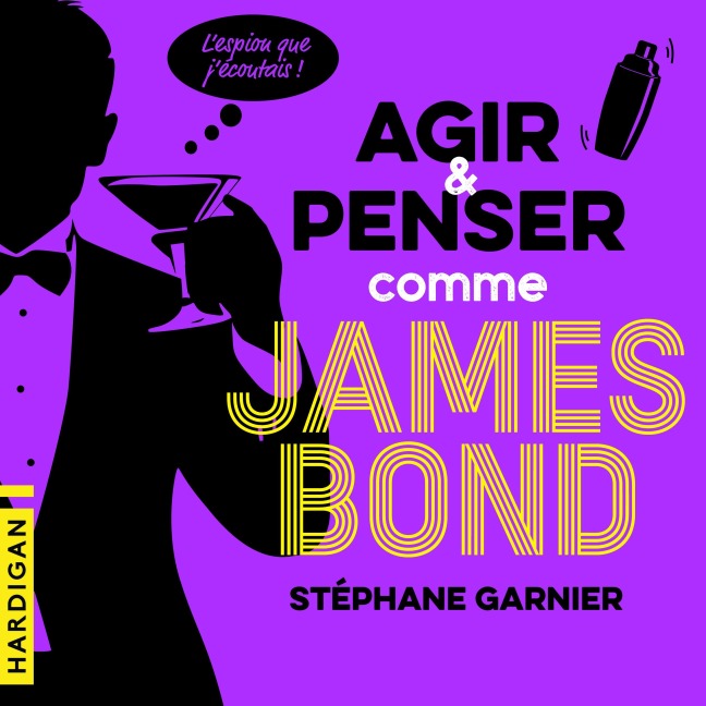 Agir et penser comme James Bond - Stéphane Garnier