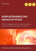 Cover-Bild zum Titel 'Konfliktbearbeitung häusliche Pflege' von 'Doris Weiß'