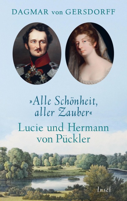 Alle Schönheit, aller Zauber. Lucie und Hermann von Pückler - Dagmar Von Gersdorff