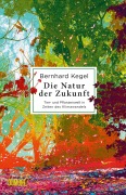 Cover-Bild zum Titel 'Die Natur der Zukunft' von 'Bernhard Kegel'