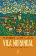 Cover-Bild zum Titel 'Vila Morangal: Desejo e Culpa' von 'Francisco Xavier Amaral'