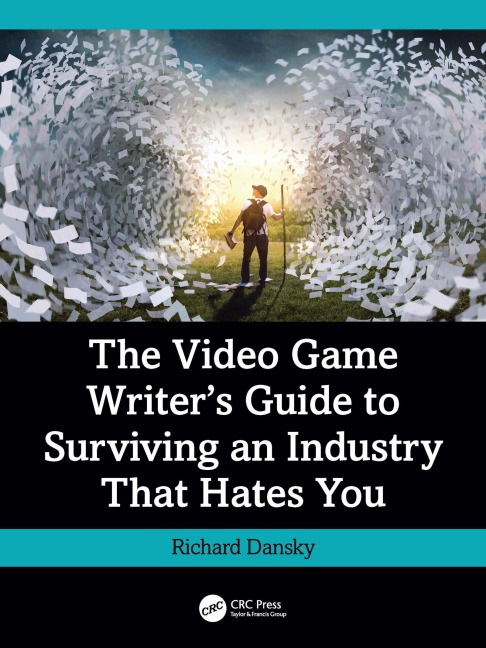 The Video Game Writer's Guide to Surviving an Industry That Hates You - Richard Dansky