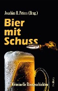 Cover-Bild zum Titel 'Bier mit Schuss' von 'Joachim H. Peters, Thomas Breuer, Meike Messal, Raiko Relling, Harry Michael Liedtke'