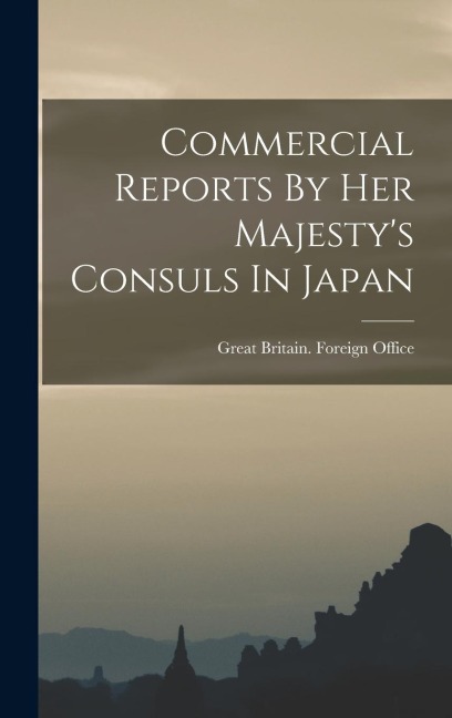 Commercial Reports By Her Majesty's Consuls In Japan - 
