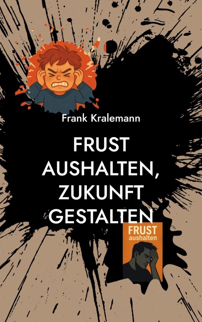 Frust aushalten, Zukunft gestalten - Frank Kralemann