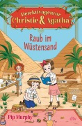 Detektivagentur Christie & Agatha - Raub im Wüstensand - Pip Murphy