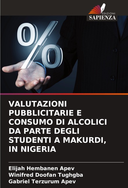 VALUTAZIONI PUBBLICITARIE E CONSUMO DI ALCOLICI DA PARTE DEGLI STUDENTI A MAKURDI, IN NIGERIA - Elijah Hembanen Apev, Winifred Doofan Tughgba, Gabriel Terzurum Apev