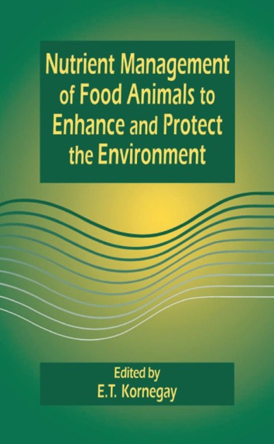 Nutrient Management of Food Animals to Enhance and Protect the Environment - E. T. Kornegay