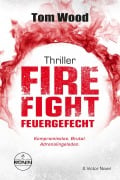 Cover-Bild zum Titel 'Firefight - Feuergefecht. Gnade hat ihren Preis. Zeit für Victor, zu zahlen.' von 'Tom Wood'