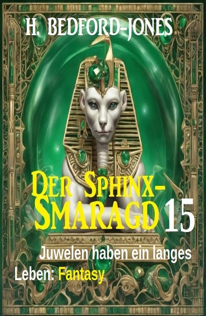 Juwelen haben ein langes Leben: Fantasy: Der Sphinx Smaragd 15 - H. Bedford-Jones