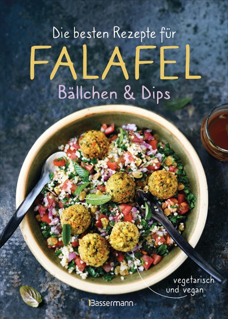 Die besten Rezepte für Falafel. Bällchen & Dips - vegetarisch & vegan - 