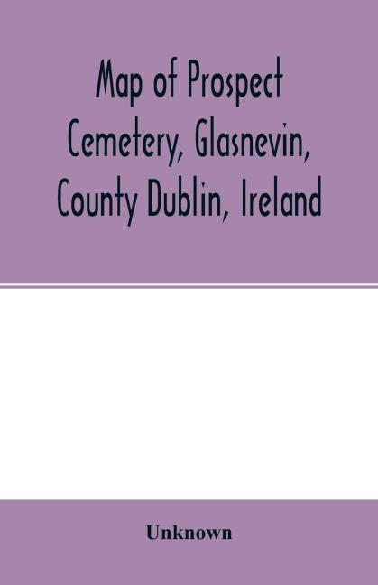 Map of Prospect Cemetery, Glasnevin, County Dublin, Ireland - Unknown