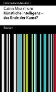Cover-Bild zum Titel 'Künstliche Intelligenz - das Ende der Kunst?' von 'Catrin Misselhorn'