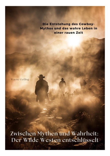 Zwischen Mythen und Wahrheit: Der Wilde Westen entschlüsselt - Wayne Getling