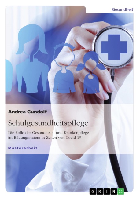 Schulgesundheitspflege. Die Rolle der Gesundheits- und Krankenpflege im Bildungssystem in Zeiten von Covid-19 - Andrea Gundolf