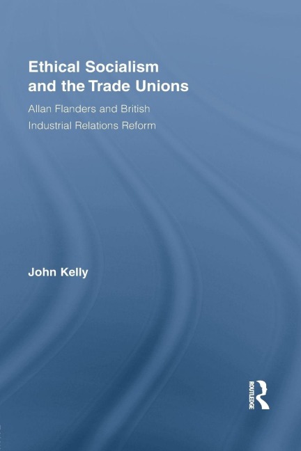 Ethical Socialism and the Trade Unions - John Kelly