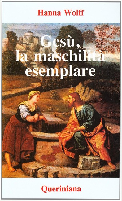 Gesù, la maschilità esemplare. La figura di Gesù secondo la psicologia del profondo - Hanna Wolff