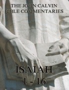Cover-Bild zum Titel 'John Calvin's Commentaries On Isaiah 1- 16' von 'John Calvin'