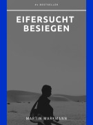 Cover-Bild zum Titel 'Eifersucht besiegen' von 'Martin Markmann'