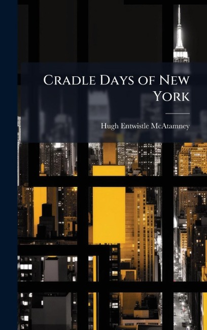 Cradle Days of New York - Hugh Entwistle McAtamney