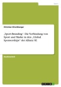 Cover-Bild zum Titel '"Sport-Branding". Die Verbindung von Sport und Marke in den "Global Sponsorships" der Allianz SE' von 'Christian Hirschberger'