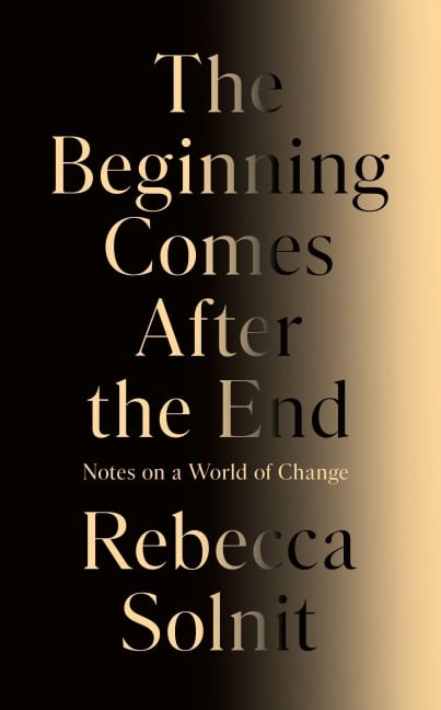 The Beginning Comes After the End - Rebecca Solnit