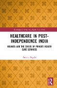 Cover-Bild zum Titel 'Healthcare in Post-Independence India' von 'Amrita Bagchi'