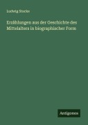 Cover-Bild zum Titel 'Erzählungen aus der Geschichte des Mittelalters in biographischer Form' von 'Ludwig Stacke'