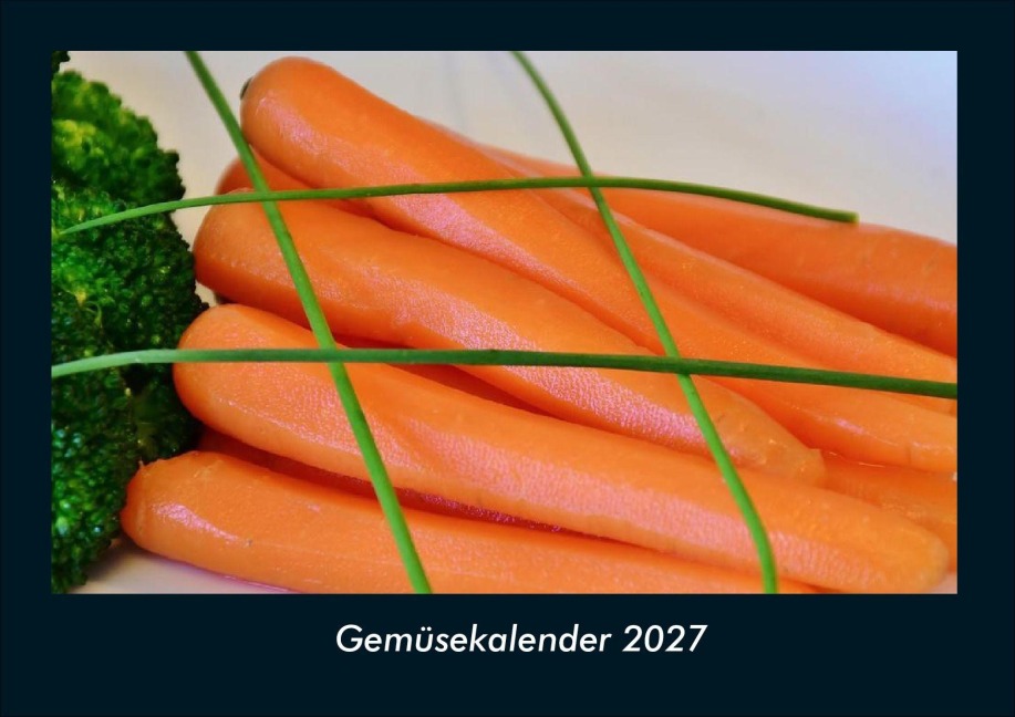 Gemüsekalender 2027 Fotokalender DIN A4 - Tobias Schmitt, Kevin Heber