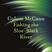 Cover-Bild zum Titel 'Fishing the Sloe-Black River' von 'Colum McCann'