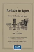 Cover-Bild zum Titel 'Die Fabrikation des Papiers in Sonderheit des auf der Maschine gefertigten nebst gründlicher Auseinandersetzung der in ihr vorkommenden chemischen Processe und Anweisung zur Prüfung der angewandten Materialien' von 'L. Müller'