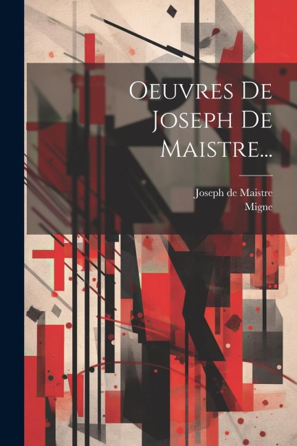 Oeuvres De Joseph De Maistre... - Joseph De Maistre, Migne