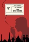 A Parigi con Serge Gainsbourg. Sulle strade della rivoluzione con Jane Birkin - Flavia Capitani