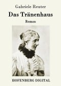 Cover-Bild zum Titel 'Das Tränenhaus' von 'Gabriele Reuter'