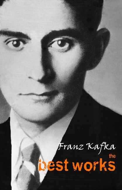 Franz Kafka: The Best Works - Kafka Franz Kafka