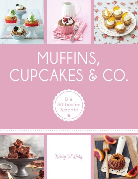 Muffins, Cupcakes & Co. - Verlag König & Berg