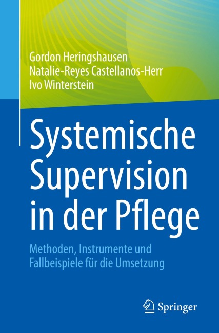 Systemische Supervision in der Pflege - Gordon Heringshausen, Natalie-Reyes Castellanos-Herr, Ivo Winterstein