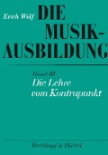 Cover-Bild zum Titel 'Die Musikausbildung III. Die Lehre vom Kontrapunkt' von 'Erich Wolf'