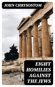 Cover-Bild zum Titel 'Eight Homilies Against the Jews' von 'John Chrysostom'