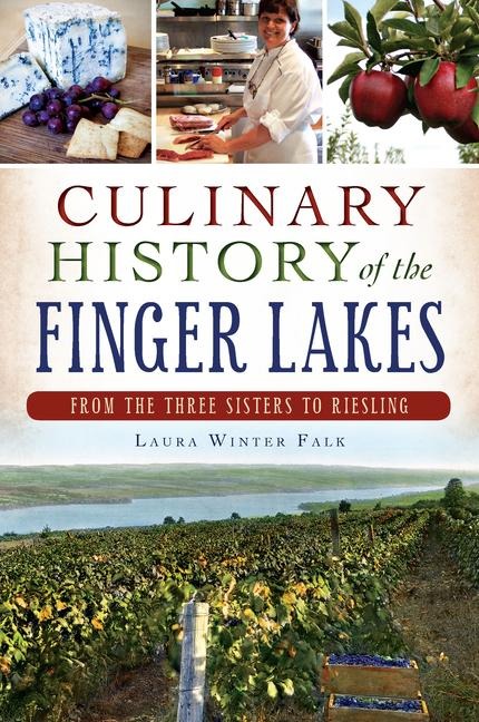 Culinary History of the Finger Lakes - Laura Winter Falk