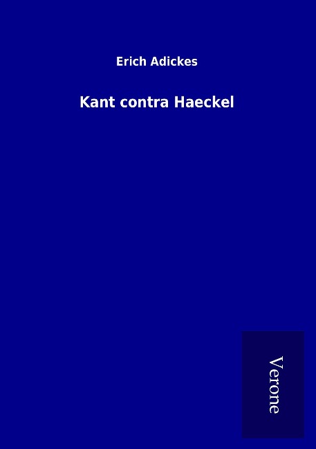Kant contra Haeckel - Erich Adickes