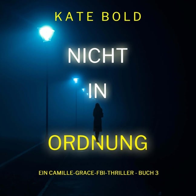 Nicht in ordnung (Ein Camille-Grace-FBI-Thriller - Buch 3) - Kate Bold